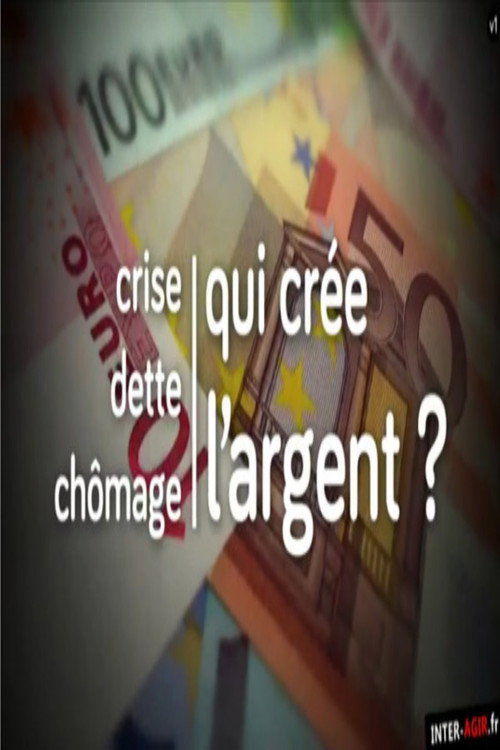Crise, dette, chômage : qui crée l'argent ? (2014) movie poster
