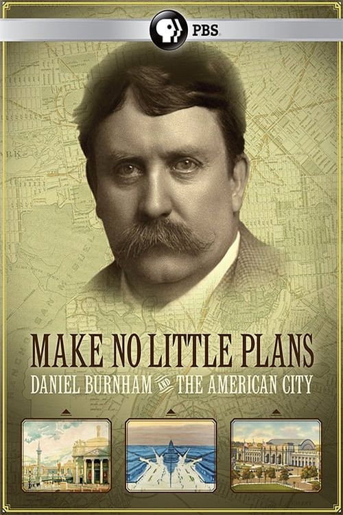 Make No Little Plans: Daniel Burnham and the American City (2010) movie poster