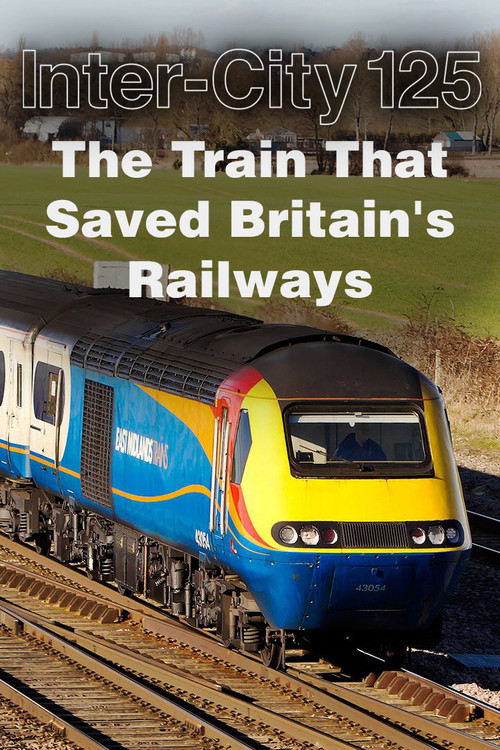 InterCity 125: The Train That Saved Britain's Railways (2018) TV show poster