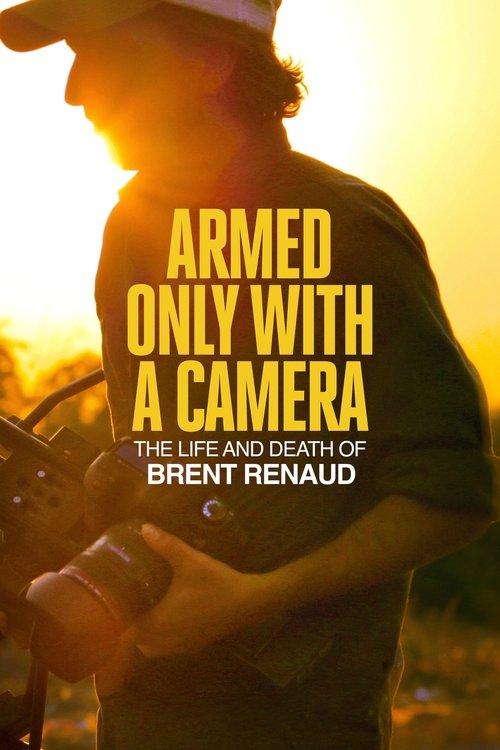 Armed Only with a Camera: The Life and Death of Brent Renaud (2025) movie poster