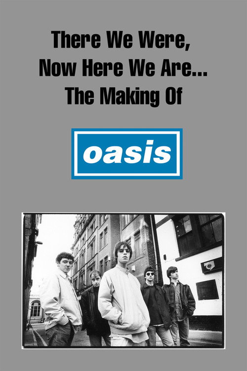 There We Were, Now Here We Are... The Making of Oasis (2004) movie poster
