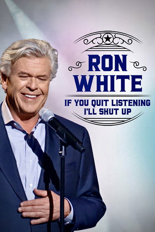 Ron White: If You Quit Listening, I'll Shut Up (2018) movie poster