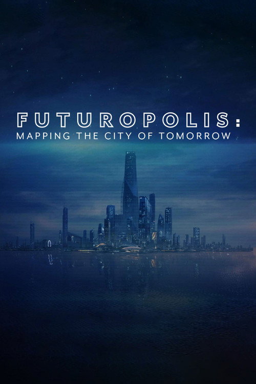 Futuropolis: Mapping the City of Tomorrow (2018) TV show poster