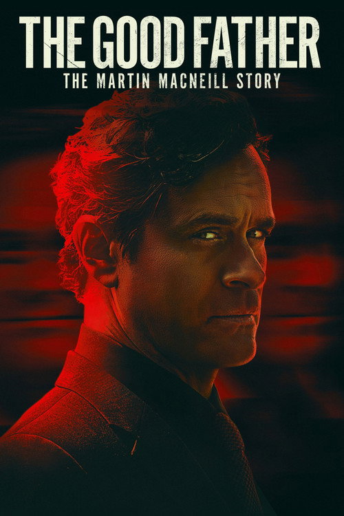 The Good Father: The Martin MacNeill Story (2021) movie poster