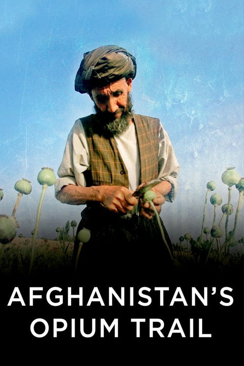 Afghanistan's Opium Trail (2007) movie poster