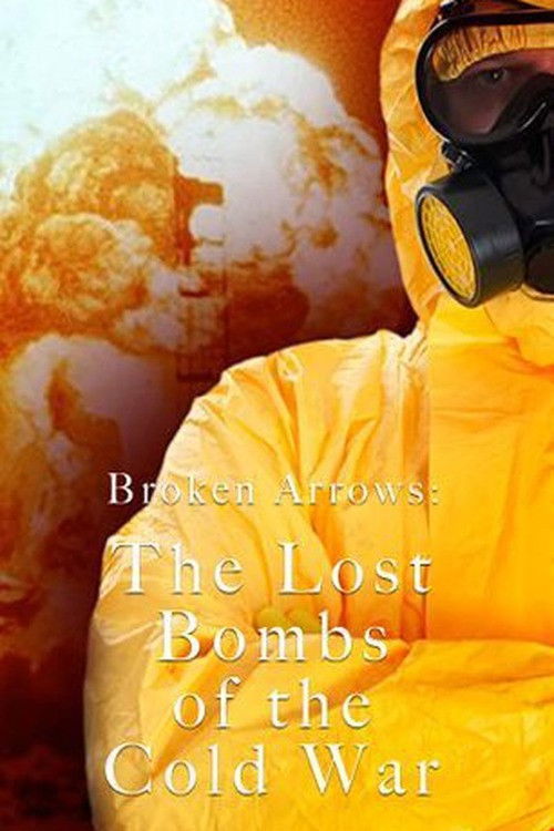 Broken Arrows: The Lost Bombs of the Cold War (2016) TV show poster