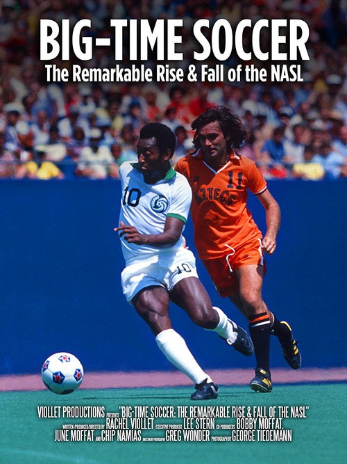 Big-Time Soccer: The Remarkable Rise & Fall of the NASL (2021) movie poster