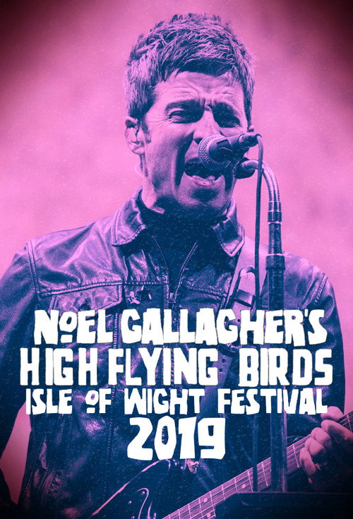 Noel Gallagher's High Flying Birds - Isle of Wight Festival 2019 (2019) movie poster