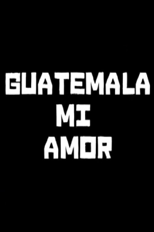 Guatemala mi amor (2011) movie poster