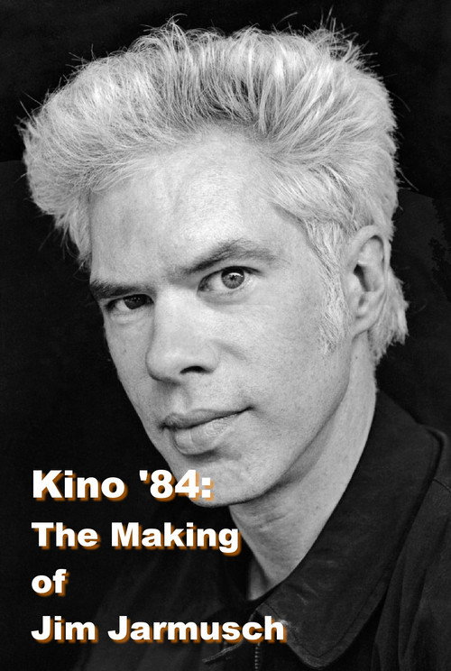 Kino '84: The Making of Jim Jarmusch (1984) movie poster