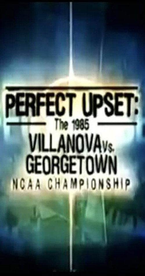 Perfect Upset: The 1985 Villanova vs. Georgetown NCAA Championship (2005) movie poster