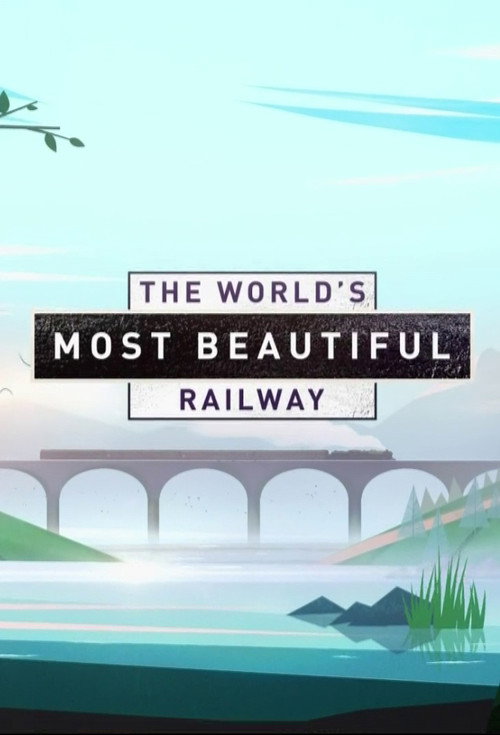The World's Most Beautiful Railway (2019) TV show poster