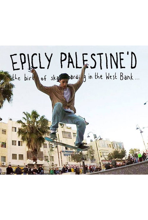 Epicly Palestine'd: The Birth of Skateboarding in the West Bank (2015) movie poster