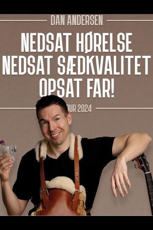 Dan Andersen - Nedsat Hørelse, Nedsat Sædkvalitet, Opsat Far. (2024) movie poster