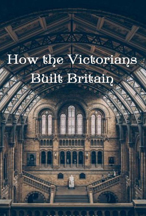 How the Victorians Built Britain (2018) TV show poster