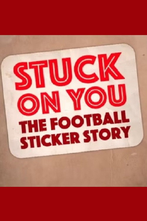 Stuck on You: The Football Sticker Story (2017) movie poster