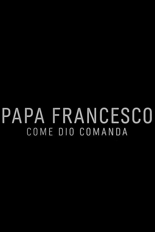 Papa Francesco: Come Dio comanda (2016) movie poster