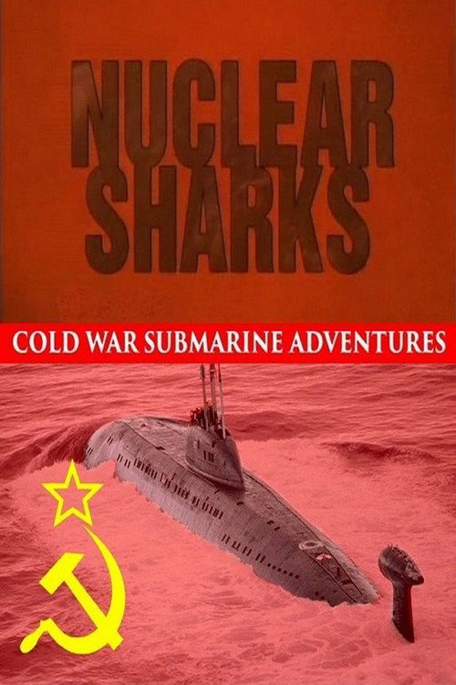 Nuclear Sharks - Cold War Submarine Adventures (1998) TV show poster