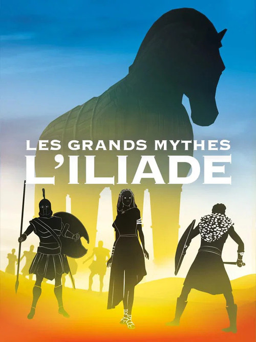 Les grands mythes : L'Iliade (Intégrale) (2018) movie poster