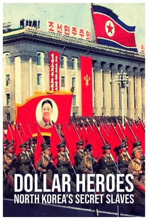 North Korea's Secret Slaves: Dollar Heroes (2018) movie poster