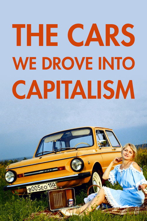 The Cars We Drove into Capitalism (2021) movie poster