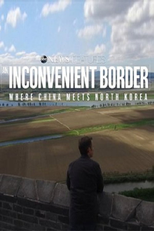 An Inconvenient Border: Where China Meets North Korea (2017) movie poster