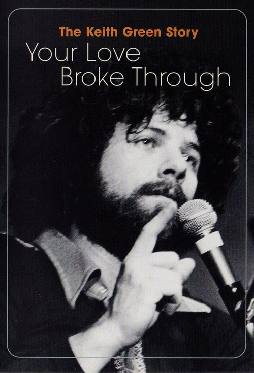 The Keith Green Story: Your Love Broke Through (2002) movie poster