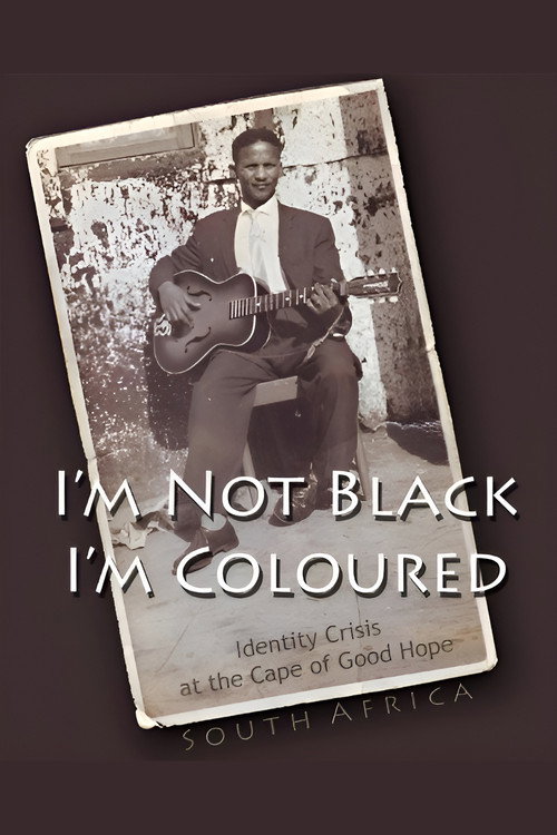 I'm Not Black, I'm Coloured: Identity Crisis at the Cape of Good Hope (2009) movie poster