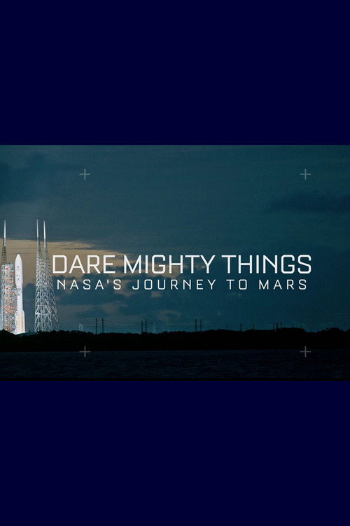 Dare Mighty Things: NASA's Journey To Mars (2016) movie poster