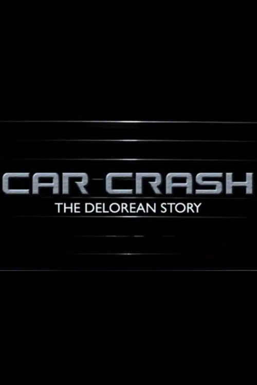 Car Crash: The Delorean Story (2004) movie poster