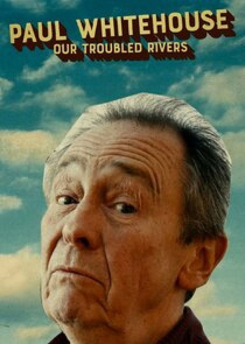 Paul Whitehouse: Our Troubled Rivers (2023) TV show poster