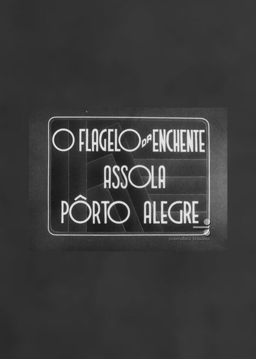 O Flagelo da Enchente Assola Pôrto Alegre (1941) movie poster