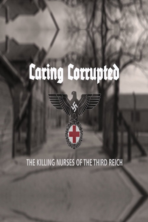 Caring Corrupted: The Killing Nurses of the Third Reich (2017) movie poster