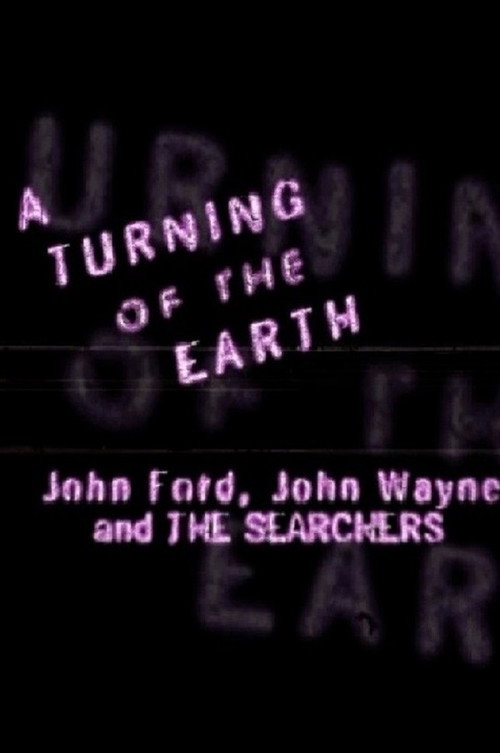 A Turning of the Earth: John Ford, John Wayne and 'The Searchers' (1998) movie poster