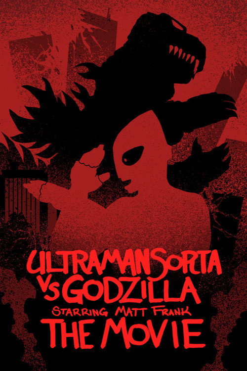 Ultraman Sorta vs. Godzilla Starring Matt Frank: The Movie (2022) movie poster