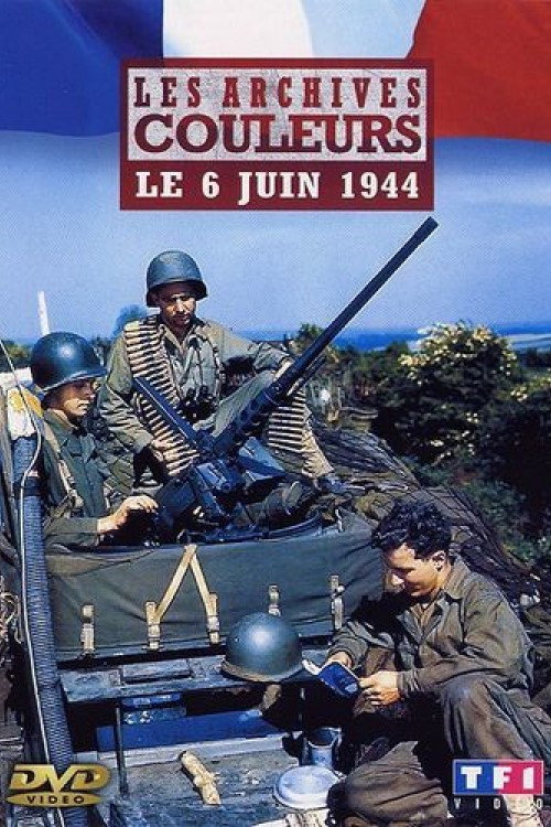 Les archives en couleur - Le 6 juin 1944 (2004) movie poster