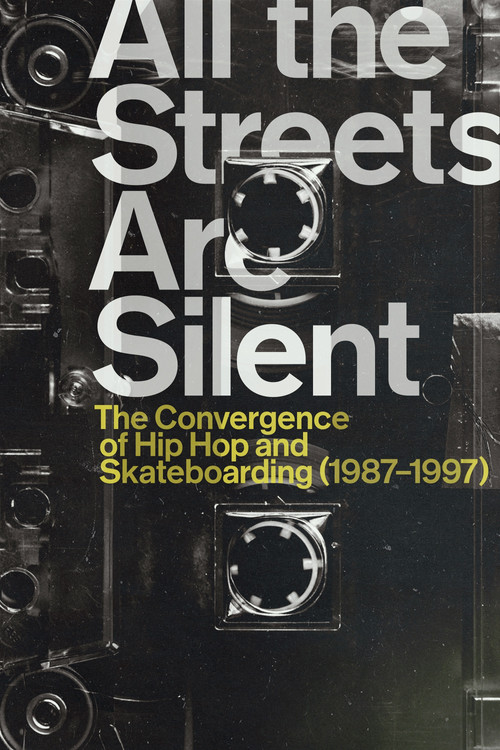 All the Streets Are Silent: The Convergence of Hip Hop and Skateboarding (1987-1997) (2021) movie poster