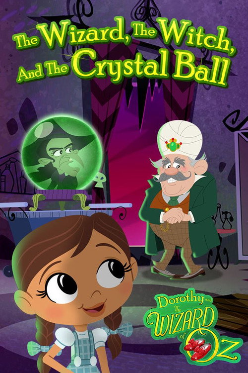 Dorothy and The Wizard of Oz: The Wizard, The Witch, and The Crystal Ball (2017) movie poster