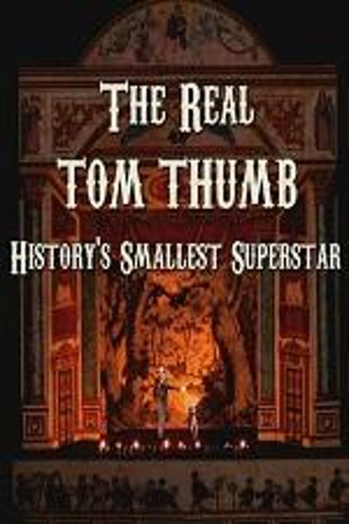 The Real Tom Thumb: History's Smallest Superstar (2014) movie poster