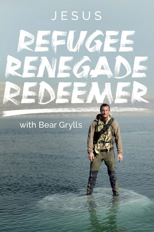 Jesus: Refugee, Renegade, Redeemer with Bear Grylls (2025) TV show poster