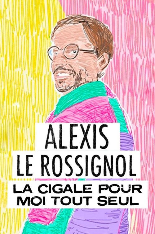 Alexis Le Rossignol - La Cigale pour moi tout seul (2023) movie poster