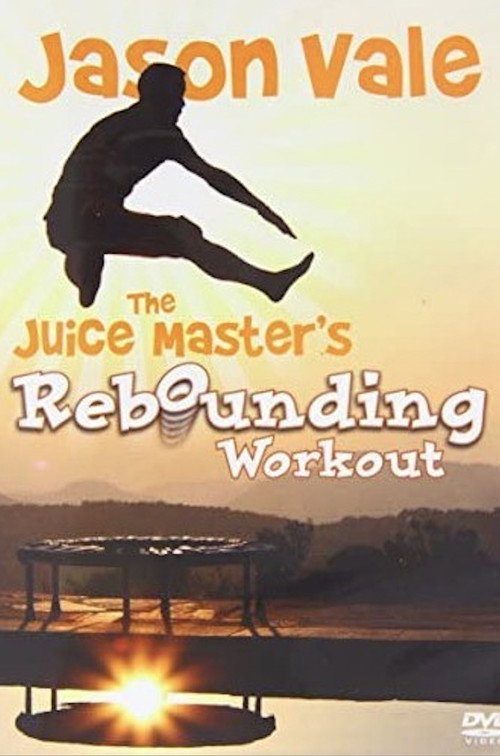 Jason Vale The Juice Master's Rebounding Workout (2007) movie poster