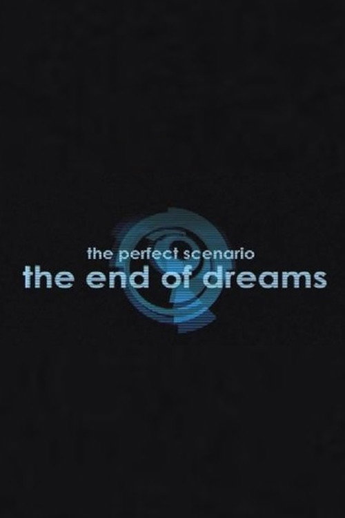 The Perfect Scenario: The End of Dreams (2009) movie poster