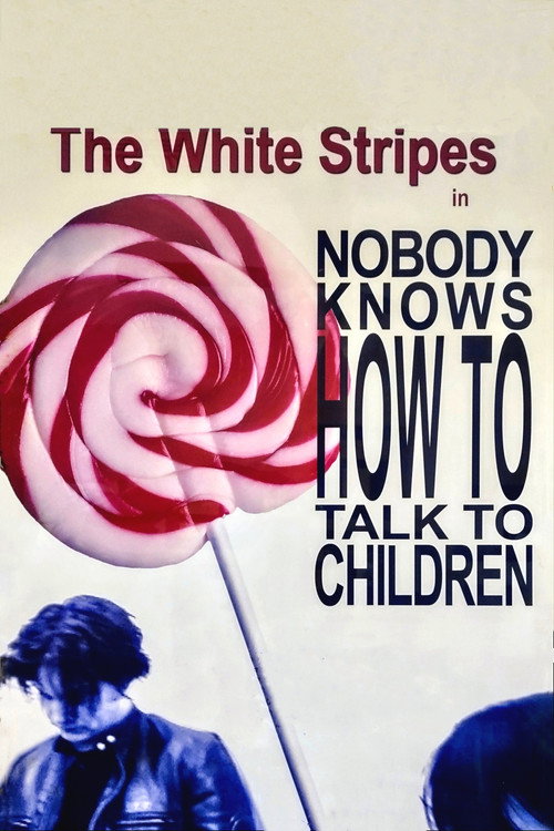 The White Stripes: Nobody Knows How to Talk to Children (2004) movie poster