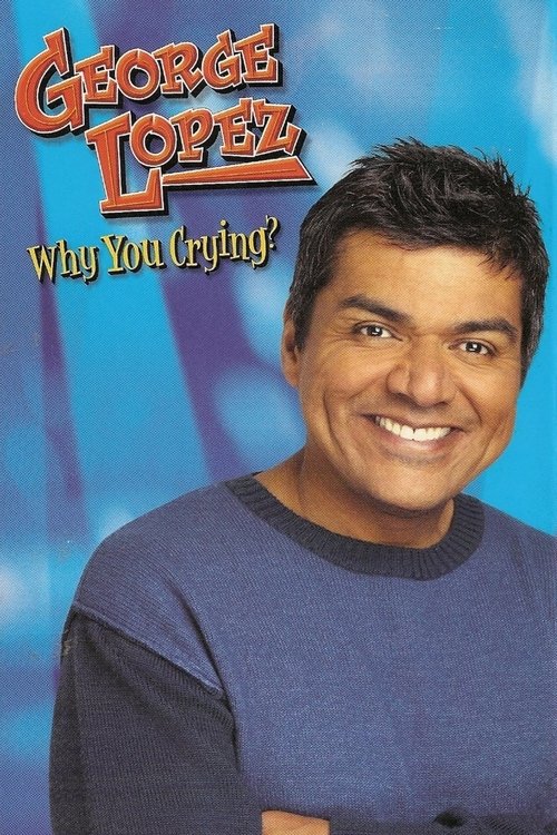 George Lopez: Why You Crying? (2005) movie poster