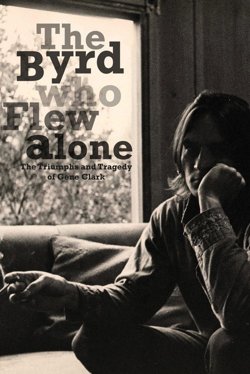 The Byrd Who Flew Alone: The Triumphs and Tragedy of Gene Clark (2013) movie poster