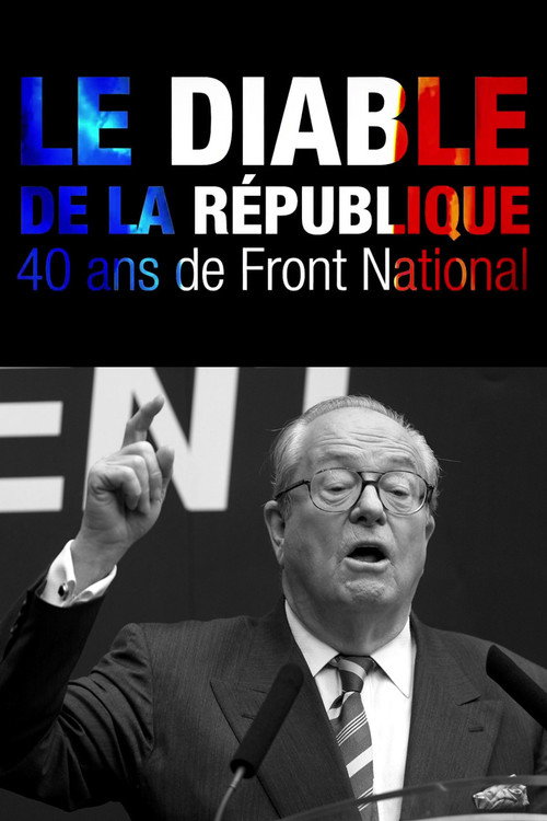 Le Diable de la République : 40 ans de Front national (2011) movie poster