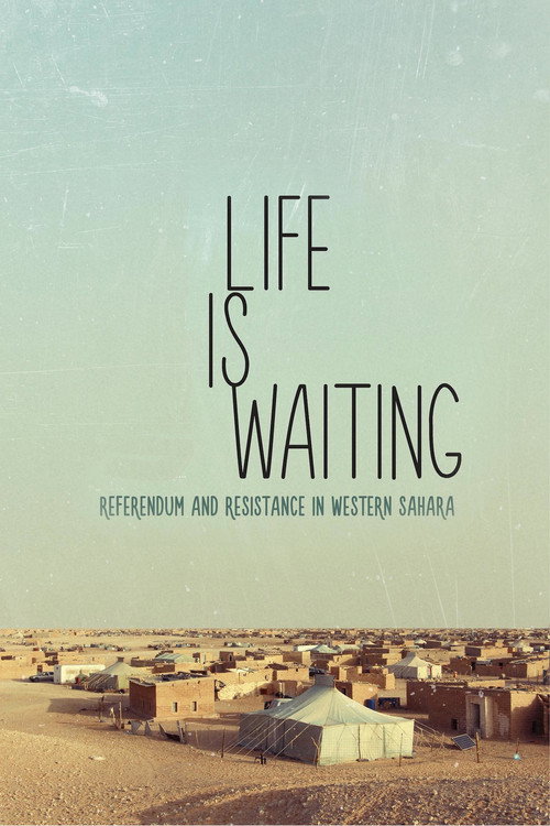Life is waiting: referendum and resistance in Western Sahara (2015) movie poster