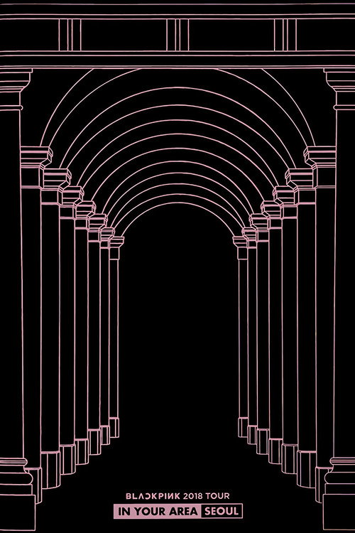 BLACKPINK TOUR [IN YOUR AREA] in Seoul (2018) movie poster