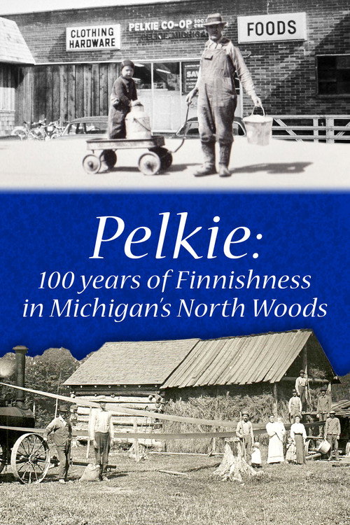 Pelkie: 100 Years of Finnishness in Michigan's North Woods (2019) TV show poster